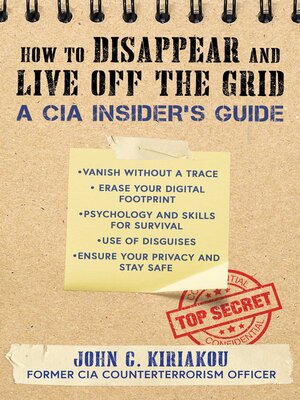 cover image of How to Disappear and Live Off the Grid: a CIA Insider's Guide